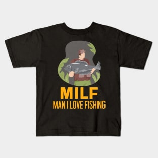 Man I love Fishing MILF Kids T-Shirt